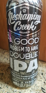 A Good Problem To Have Double IPA