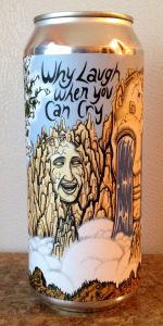 Why Laugh When You Can Cry?