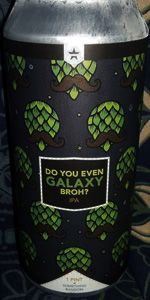 Do You Even Galaxy Broh?
