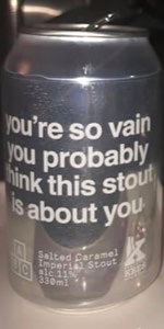 Youâre So Vain You Probably Think This Stout Is About You