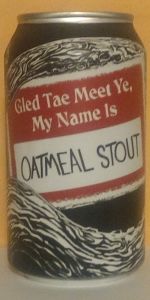 Gled Tae Meet Ye, My Name Is Oatmeal Stout