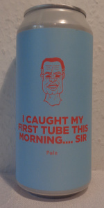 I Caught My First Tube This Morning... Sir