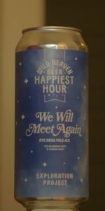 Happiest Hour Exploration Project - We Will Meet Again Rye India Pale Ale