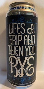 Lifeâs A Trip And Then You Rye