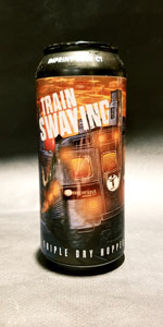 Triple Dry Hopped Train Swaying