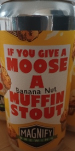 If You Give a Moose a Banana Nut Muffin Stout