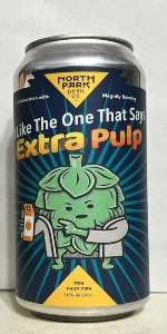I Like The One That Says Extra Pulp