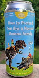 How To Pretend You Are A Normal Human Family | Refined Fool Brewing Co ...